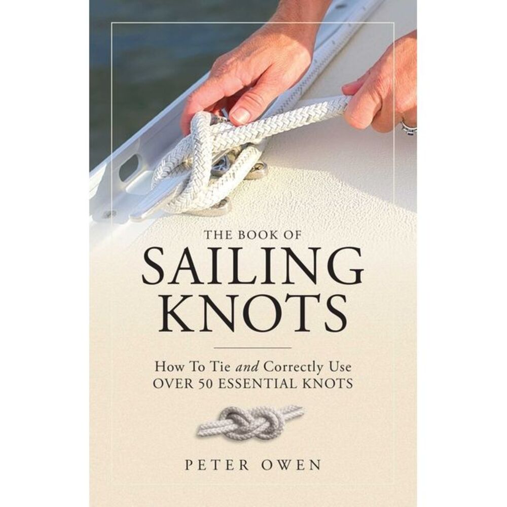 The Book of Sailing Knots: How to Tie and Correctly Use Over 50 Essential Knots
